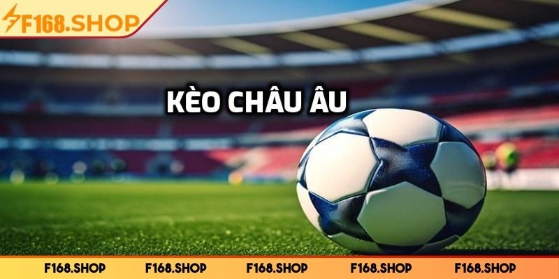 Kèo Nhà Cái F168 – Cập Nhật Tỷ Lệ Chuẩn Mỗi Ngày, Dễ Trúng 2 Loại kèo châu Âu hấp dẫn, tỷ lệ lãi cao