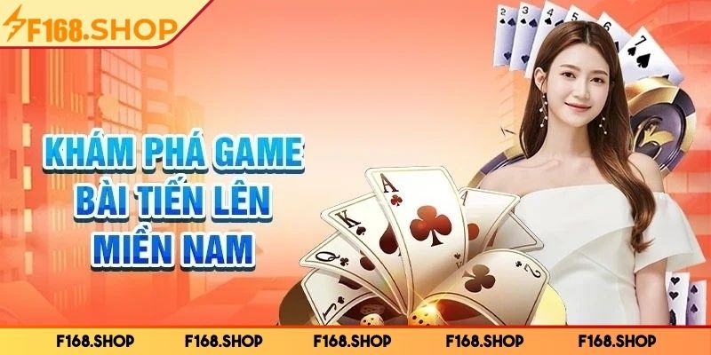 Tiến Lên Miền Nam F168 Online - Thông Tin Game Hot 2 Cách chơi chi tiết Tiến Lên Miền Nam online