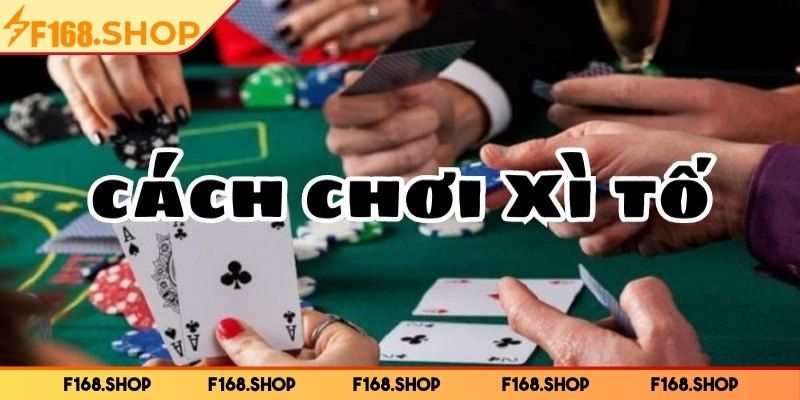 Hướng dẫn chơi xì tố cho người mới bắt đầu